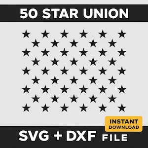 May include: A graphic design featuring a field of 50 black stars arranged in rows, representing the 50 states. The text "50 STAR UNION" is at the top, with "SVG + DXF FILE" and "INSTANT DOWNLOAD" at the bottom.