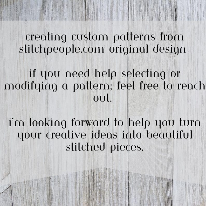Peut inclure: Texte sur un fond en bois qui dit : "creating custom patterns from stitchpeople.com original design if you need help selecting or modifying a pattern; feel free to reach out. i'm looking forward to help you turn your creative ideas into beautiful stitched pieces."
