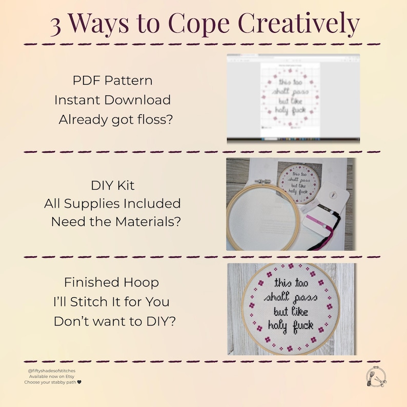May include: Three options for purchasing a cross-stitch embroidery hoop with the phrase "This too shall pass but like holy fuck". The options are a PDF pattern, a DIY kit with all supplies included, or a finished hoop.