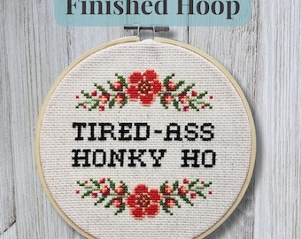 Tired-Ass Honky Ho Cross Stitch - Handmade Embroidery Hoop Art