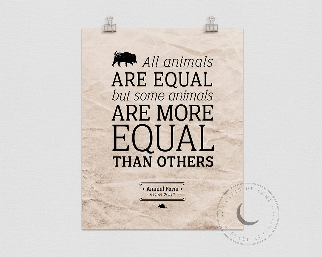 George Orwell Animal Farm, All Animals Are Equal, but Some Animals Are