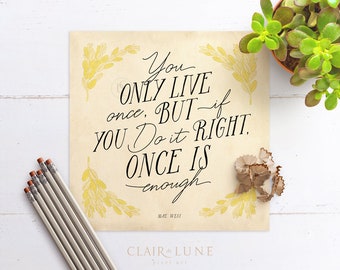 You only live once but if you do it right once is enough, Mae West art print MTO, vintage design vintage paper and typography, Ships Rolled