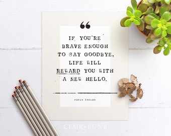 Paulo Coelho's quote art-print, If you’re brave enough to say goodbye, life will reward you with a new hello, Ships Rolled