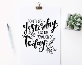 Don't Let Yesterday Take Up Too Much Of Today, A4, Hand-Lettered, Wall Art, Quote Print