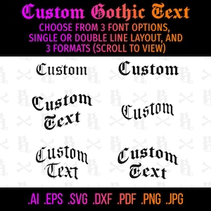 May include: Custom Gothic text design options displayed in black on a white background. The graphic includes the words Custom and Text in various layouts and font styles. Text at the top reads Custom Gothic Text, Choose from 3 font options, single or double line layout, and 3 formats (scroll to view). Bottom text lists file formats: .AI .EPS .SVG .DXF .PDF .PNG .JPG.