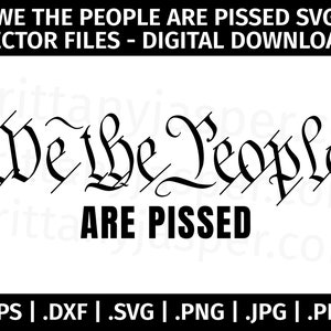 Nós, o povo, estamos irritados SVG Vector Clip Art Bundle - Arquivos de corte para Cricut, Silhouette - eps dxf svg png jpg pdf - Constituição, América
