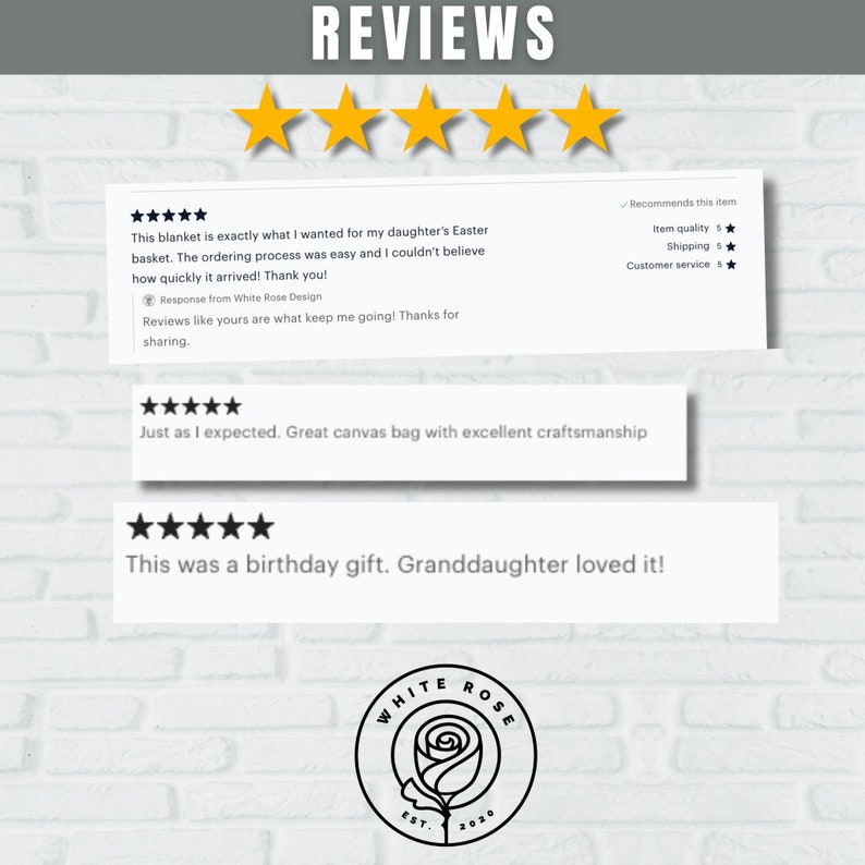 May include: Five-star reviews for a blanket, a canvas bag, and a birthday gift. The reviews are displayed on a white brick background with a logo for White Rose Design.