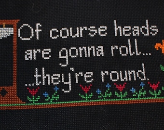 Of Course Heads are Going to Roll...They're Round Cross Stitch