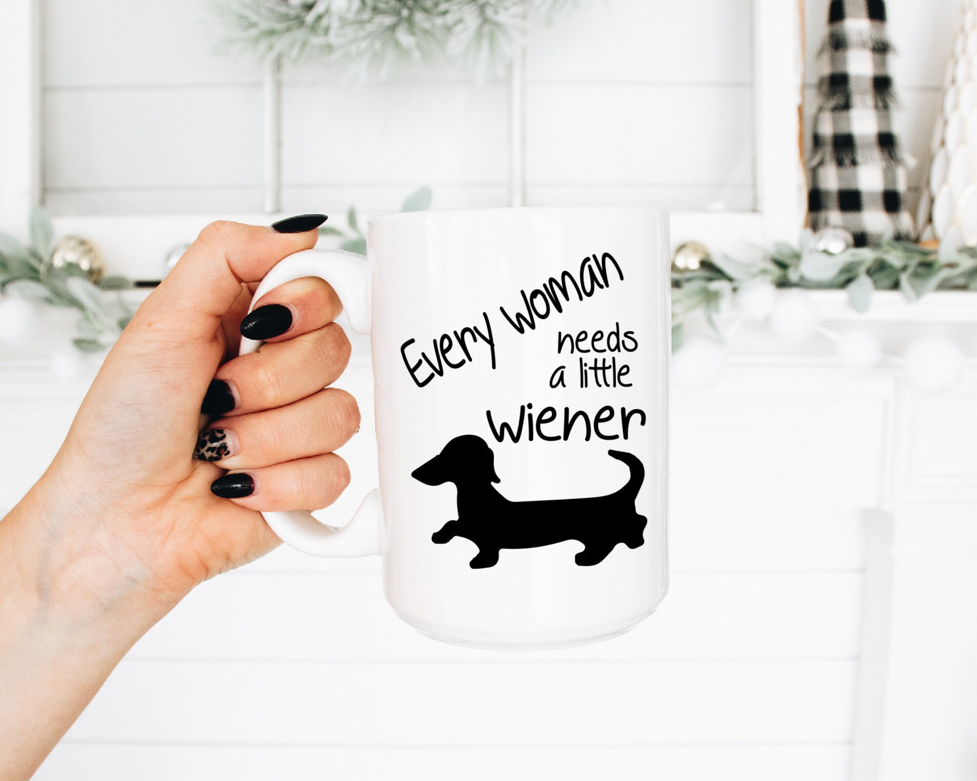 Every Woman Needs a Little Wiener Wiener Dog Mug Dog Mug Etsy
