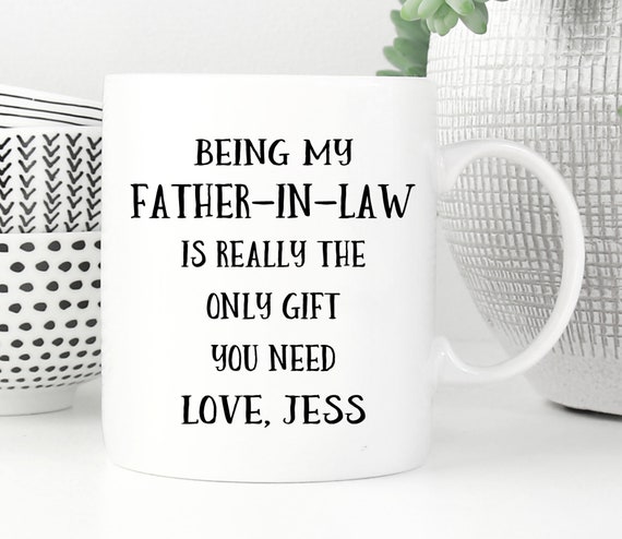 Being My Father In Law Is Really The Only Gift You Need Personalized Custom Ceramic Coffee Mug Funny Fathers Day Gift
