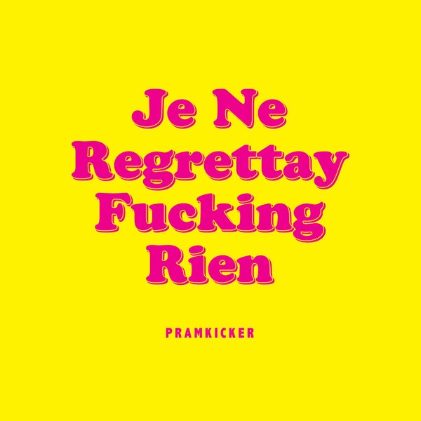 Je Ne Regrettay Fucking Rien / Pramkicker 200mm x 200mm print