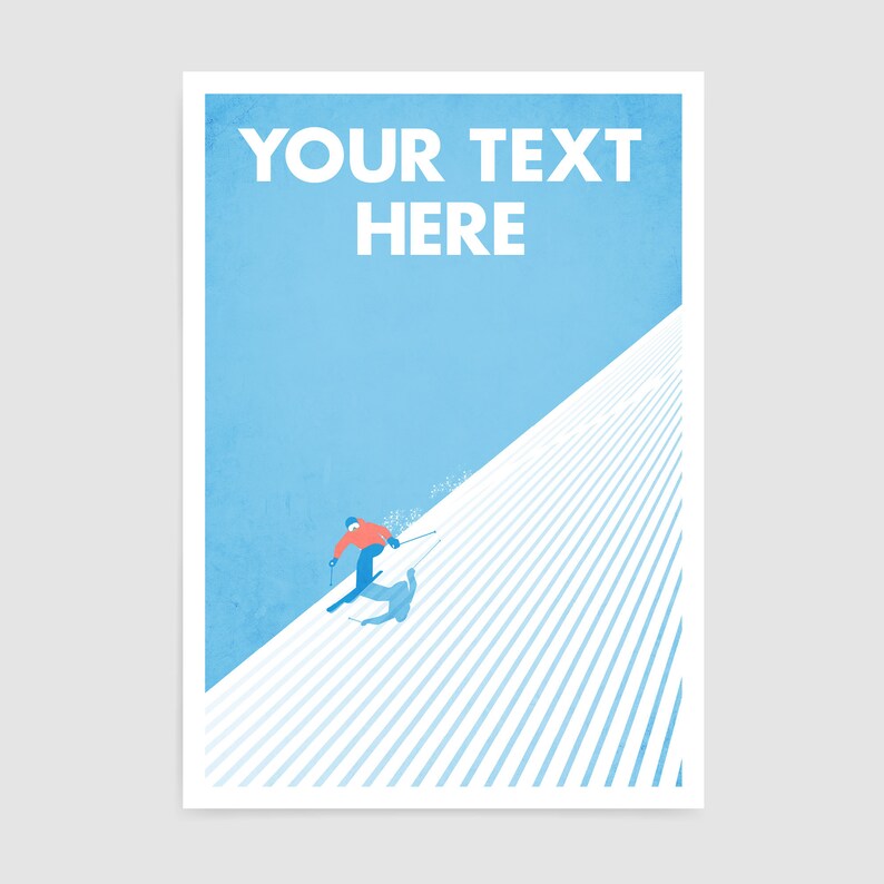 May include: A poster with a light blue background and the text "YOUR TEXT HERE" in white. The image features a skier in a red jacket and blue trousers skiing down a white slope with blue lines. A shadow of the skier is visible.