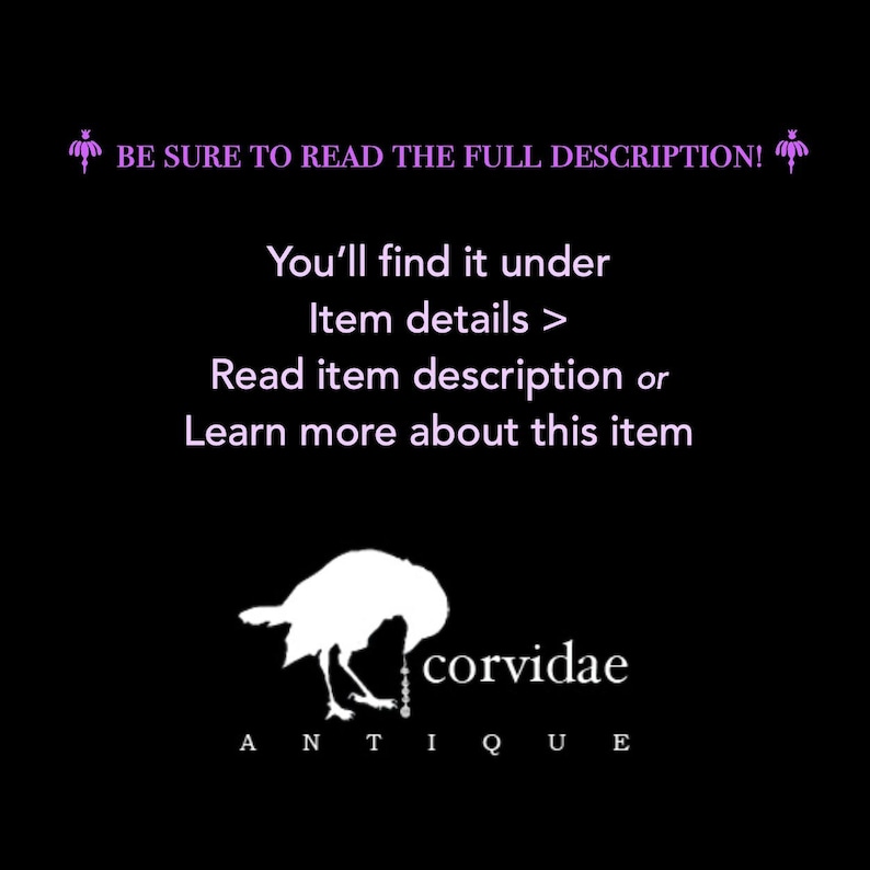 May include: Black background with white text and a white bird silhouette. The text reads "BE SURE TO READ THE FULL DESCRIPTION!" and "You'll find it under Item details > Read item description or Learn more about this item." The logo says "corvidae ANTIQUE."