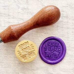Never Give Up Wachssiegel Stempel, Metallversiegelung Stempel, positive Nachricht, gute Besserung