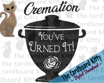 Cremation - You've Urned It! ~ Downloadable Digital Cut Files, SVG, PNG, EPS, etc