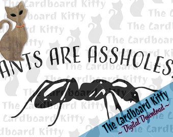 Ants Are Assholes - Decal, Digital Download Cut Files, SVG, PNG, EPS, etc