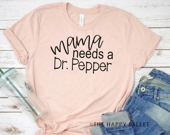 Mama Needs Dr Pepper Shirt, Funny Soda Tee
