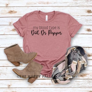 My Blood Type Is Diet Dr Pepper Shirt, Diet Coke Saying, Pop Shirts, Soda Shirts, Funny Woman&#39;s Shirts, Trendy Shirts
