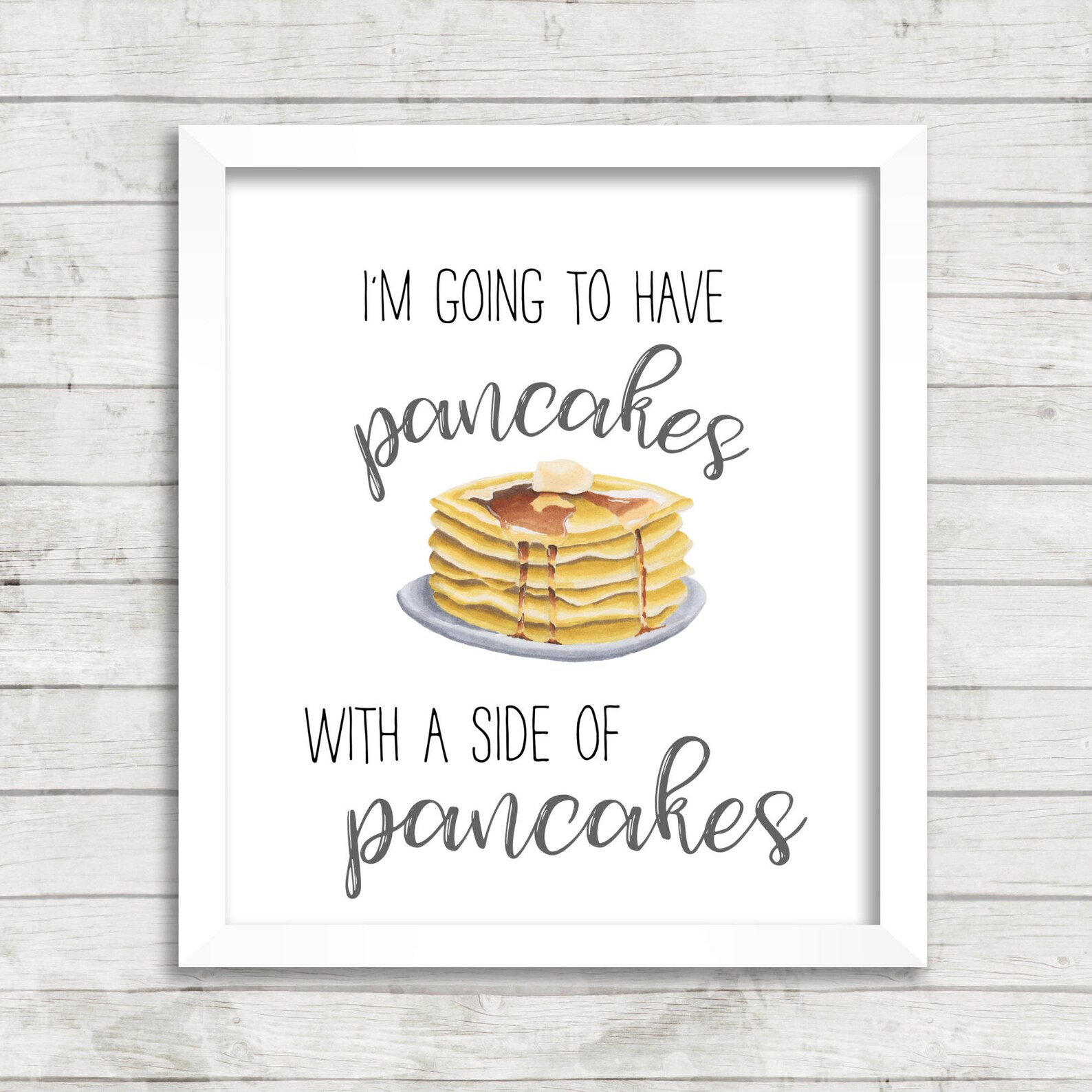 I'm Going to Have Pancakes With A Side of Pancakes 8x10 Printable, Instant Download, Pancake Bar