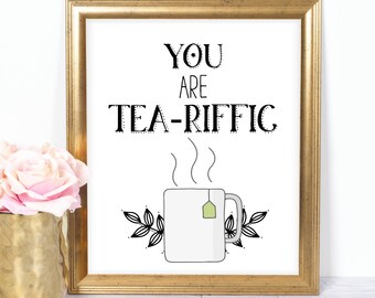 You Are Tea-riffic 8x10 Printable, Instant Download, Tea Decor, Tea Time Party Printable, Kitchen Printable, , Tea Table Art, Tea Lover Gift