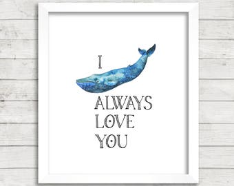 I Whale Always Love You 8x10 Printable Wall Art, Digital Print, Nautical Nursery Decor, Blue Whale Art Print,  Sea Ocean Bathroom Art Decor