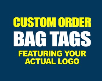 10 or more • BAG TAGS with YOUR logo • Made to Order • Team, Business, Organization • Bulk Pricing • Full Color • Durable • Waterproof