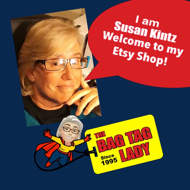 May include: Image features a woman with glasses and the text "I am Susan Kintz Welcome to my Etsy Shop!" in a red speech bubble. Below is a cartoon of a woman in a superhero costume holding a yellow tag that says "THE BAG TAG LADY Since 1995".