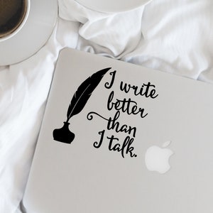 Writer Decal - I write better than I talk. Vinyl Decal - Writer - Author - Wall, Office, Computer, Laptop - Various Colors - Various Sizes