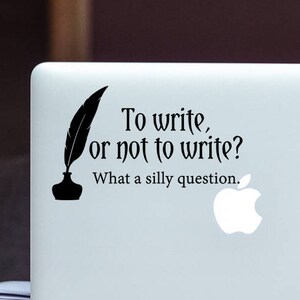 Writer Decal To write, or not to write Vinyl Decal Writer Author Wall, Office, Computer, Laptop Various Colors Various Sizes image 3