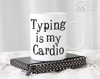 Funny Writer Mug - Typing is My Cardio - Author Gift - NaNoWriMo - Coffee Mug
