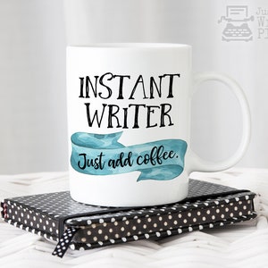 Instant Writer, Just Add Coffee Mug - Writer Gift - Author Gift - NaNoWriMo