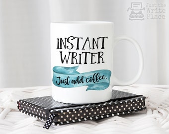 Instant Writer, Just Add Coffee Mug - Writer Gift - Author Gift - NaNoWriMo