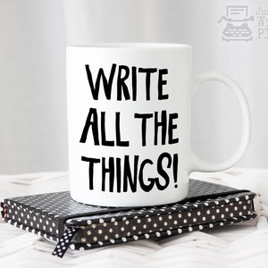 Writer Mug - Write All the Things! Coffee Mug - Writer Gift - Author Gift - NaNoWriMo