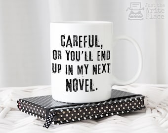 Careful, Or You'll End Up In My Next Novel Coffee Mug - Writer Gift - Author Gift - NaNoWriMo