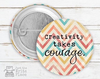 Creativity Takes Courage, Writer Author Novelist Pin Button, Nanowrimo, Gifts For Authors, Gift Ideas For Writers