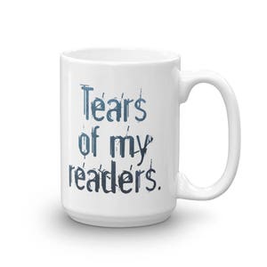 Tears of My Readers Coffee Mug Writer Gift Author Gift NaNoWriMo image 8