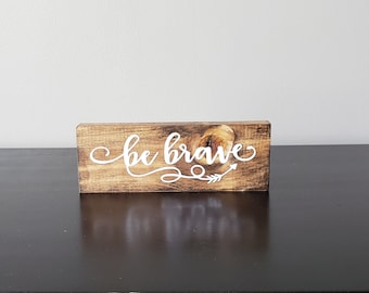 Mini Block Sign, Be Brave Sign, Farmhouse, Rustic, Shelf Sitter, Wood Sign, Block Sign, Brave Sign, Inspirational Quote, Gift