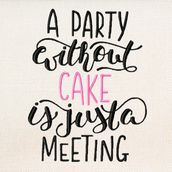 Eine Party ohne Kuchen ist nur ein Meeting - lustige Stickerei - Spruch Stickerei - Instant Download Maschine Stickerei design