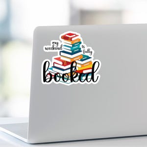 My Weekend Is Fully Booked Sticker - Bookish Quote for Readers - Waterproof Kindle Decal - Journal or Laptop Book Lover Sticker-book lover