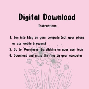 Puede incluir: Fondo rosa con texto blanco que dice "Descarga digital" e "Instrucciones:" seguido de tres instrucciones numeradas sobre c&oacute;mo descargar una compra digital de Etsy. Las instrucciones son: 1. Inicie sesi&oacute;n en Etsy en su computadora (no en su tel&eacute;fono o use navegadores m&oacute;viles). 2. Vaya a "Compras" haciendo clic en su icono de usuario. 3. Descargue y descomprima los archivos en su computadora. El texto est&aacute; rodeado por un borde decorativo de flores grises.