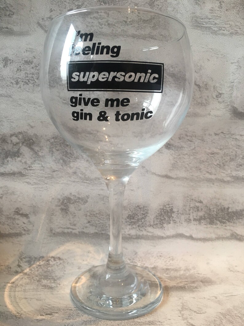 Gin copa de balon glass I&#039;m feeling Supersonic give me gin | Etsy