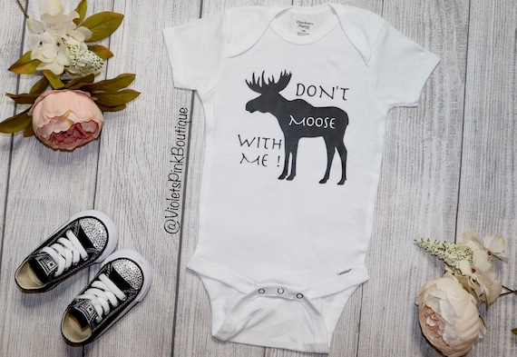 Custom Baby Onesie Don’t Moose With Me  100% Organic Cotton Baby Onesies Custom Onesie Boys and Girls shirts