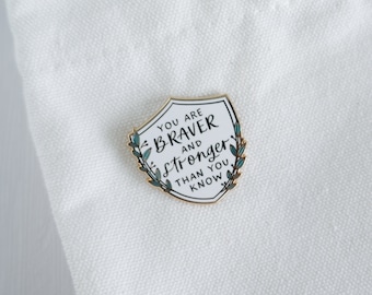 You are Braver and Stronger Than You Know | Enamel Pin | Lapel Pin | Inspirational | Motivational | Courage | Strength
