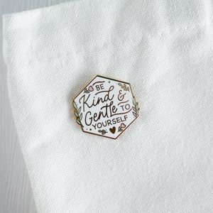 Be Kind and Gentle to Yourself | Hard Enamel Pin | Motivational Pin | Inspirational Pin | Lapel Pin | Meaningful Gift | Self-care