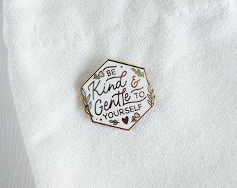 Be Kind and Gentle to Yourself | Hard Enamel Pin | Motivational Pin | Inspirational Pin | Lapel Pin | Meaningful Gift | Self-care