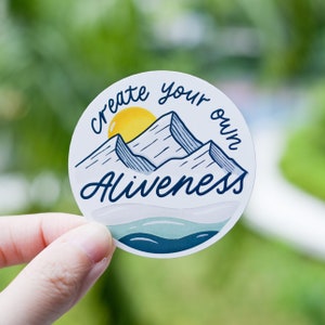 Create Your Own Aliveness | Sticker | Decal | Waterproof | Inspirational | Motivational | Self-care | Self-love | Mountains | Adventure