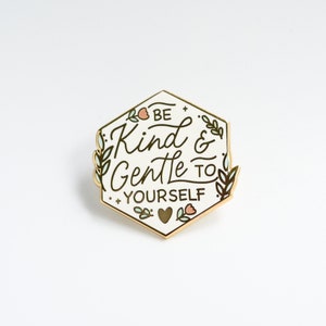 Be Kind and Gentle to Yourself | Hard Enamel Pin | Motivational Pin | Inspirational Pin | Lapel Pin | Meaningful Gift | Self-care