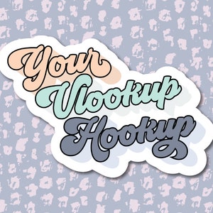 Your Vlookup Hookup Excel Sticker | Laptop Sticker | Vinyl Sticker | Waterproof | Water Bottle Sticker