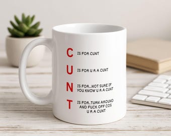 Funny Mug - C is for Cunt