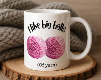 I Like Big Balls (of yarn).  Funny crafters mug.